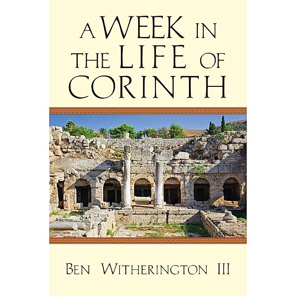 Week in the Life of Corinth, Ben Witherington Iii