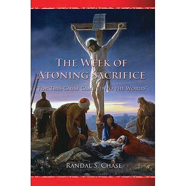 Week of Atoning Sacrifice, Randal S. Chase