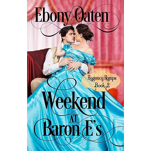 Weekend at Baron E's (Regency Romps) / Regency Romps, Ebony Oaten