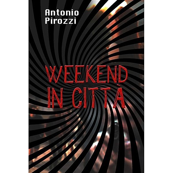 Weekend in Città, Antonio Pirozzi