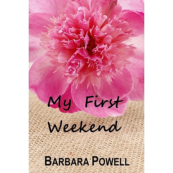 Weekend: My First Weekend, Barbara Powell