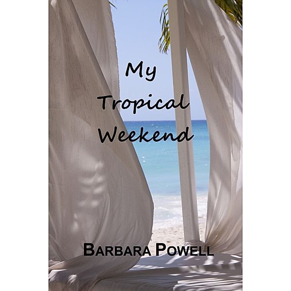 Weekend: My Tropical Weekend, Barbara Powell