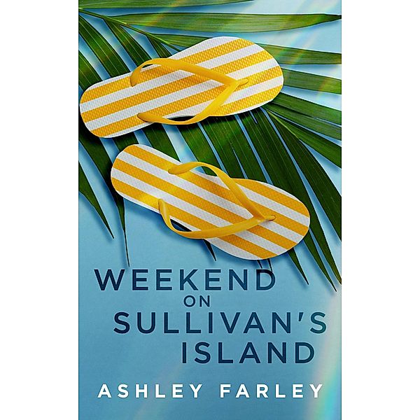 Weekend on Sullivan's Island, Ashley Farley