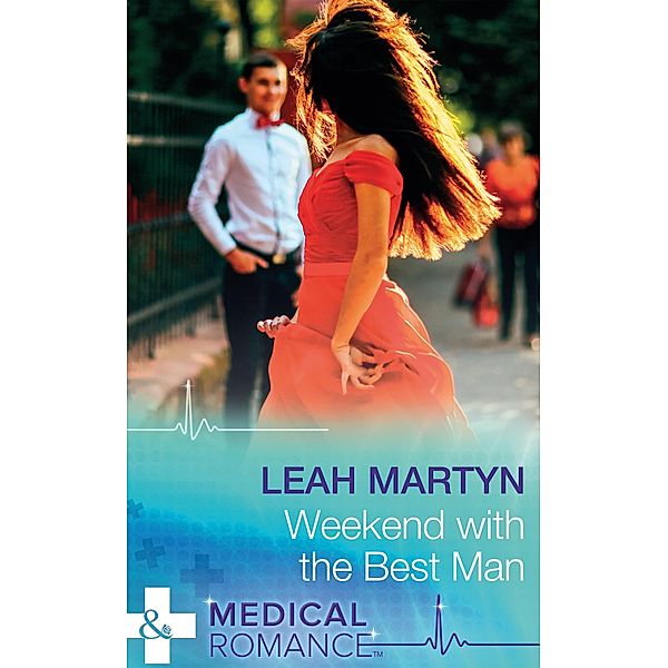 Weekend With The Best Man (Mills & Boon Medical) / Mills & Boon Medical, Leah Martyn