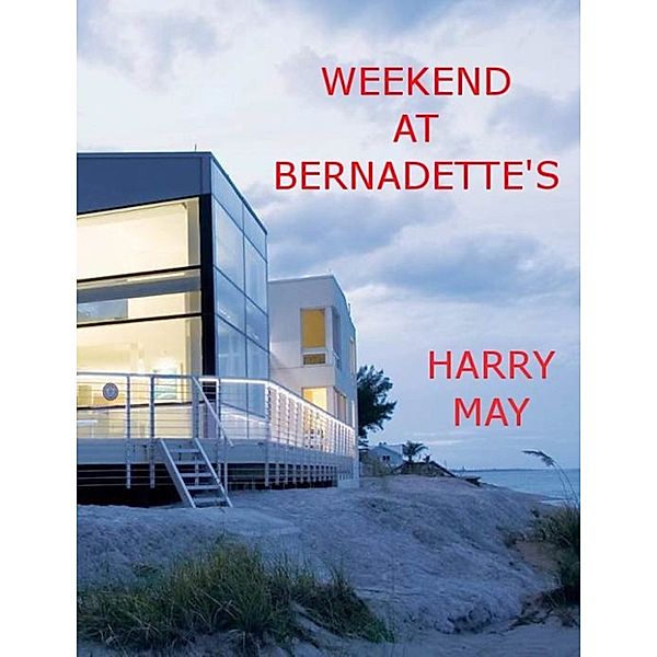 Weekend's Away: Weekend At Bernadette's, Harry May