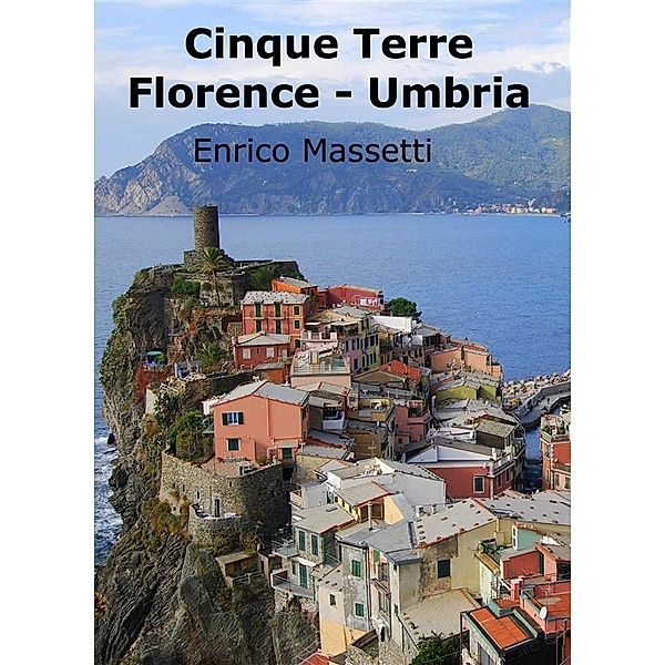 Weeklong car trips in Italy: Cinque Terre, Florence, Umbria, Enrico Massetti