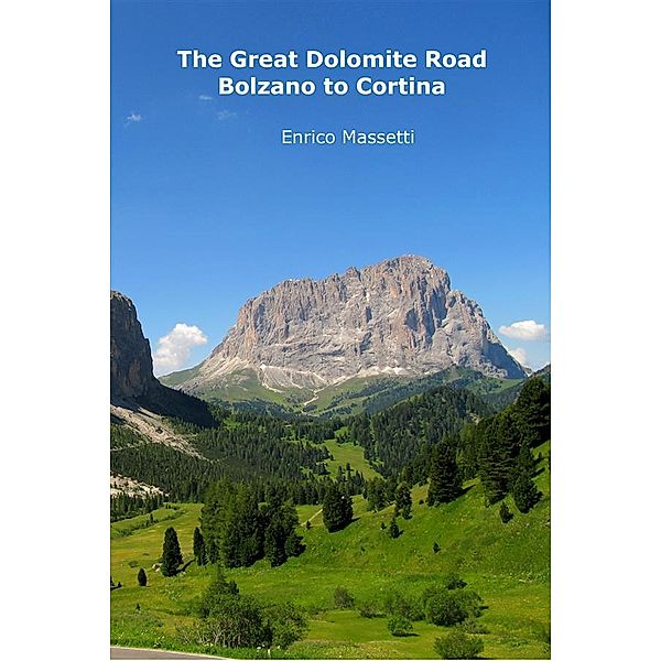 Weeklong car trips in Italy: The Great Dolomite Road - Bolzano to Cortina, Enrico Massetti