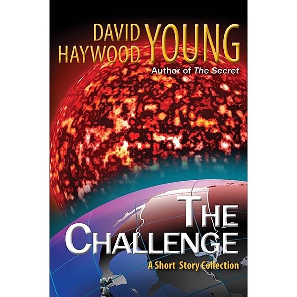 Weekly Challenge Stories: The Challenge: A Short Story Collection (Weekly Challenge Stories), David Haywood Young