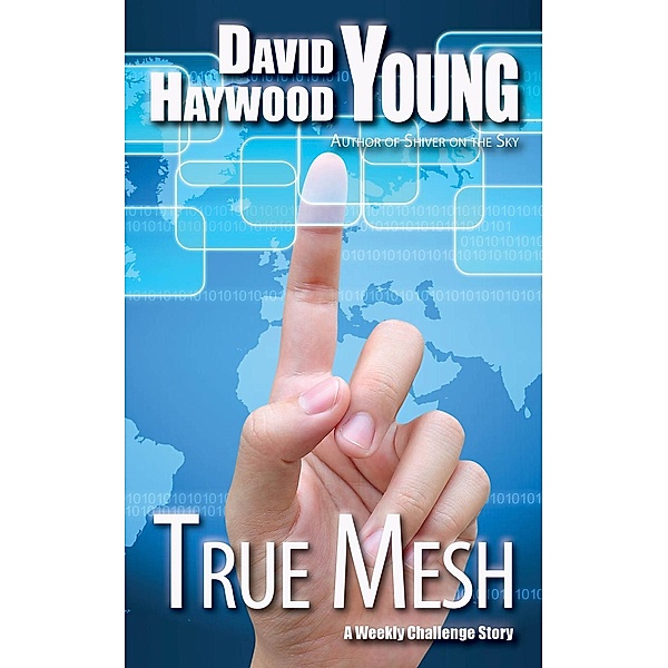 Weekly Challenge Stories: True Mesh (Weekly Challenge Stories, #15), David Haywood Young