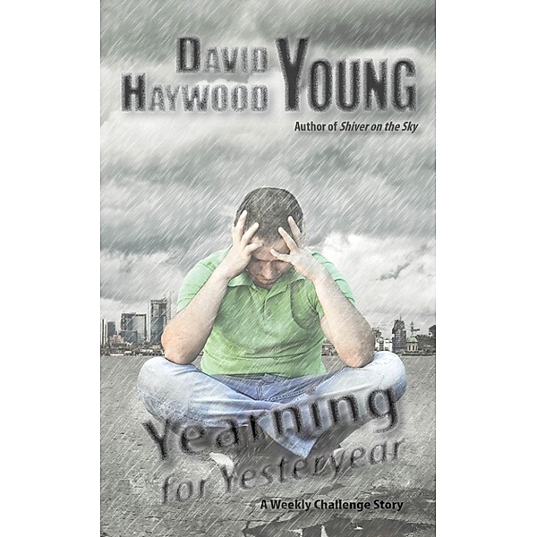 Weekly Challenge Stories: Yearning for Yesteryear (Weekly Challenge Stories, #5), David Haywood Young