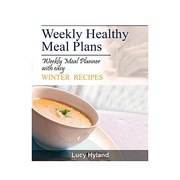 Weekly Healthy Meal Plan: 7 days of winter goodness, Lucy Hyland