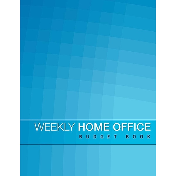 Weekly Home Office Budget Book, Speedy Publishing LLC