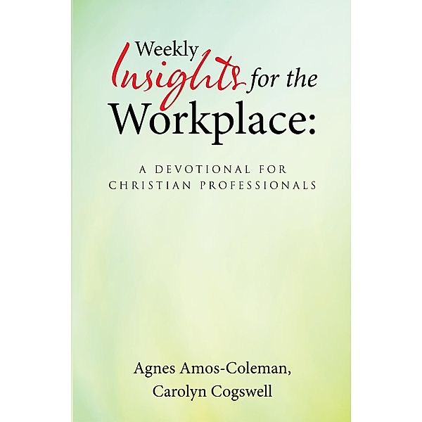 Weekly Insights for the Workplace: a Devotional for Christian Professionals, Agnes Amos-Coleman