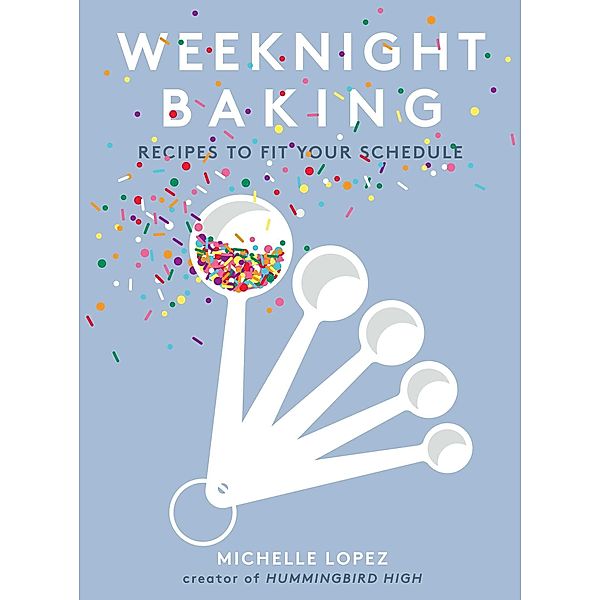 Weeknight Baking, Michelle Lopez