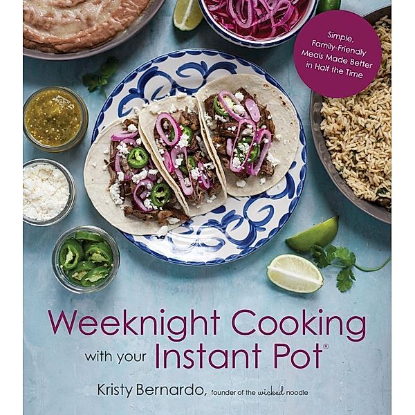 Weeknight Cooking with Your Instant Pot, Kristy Bernardo