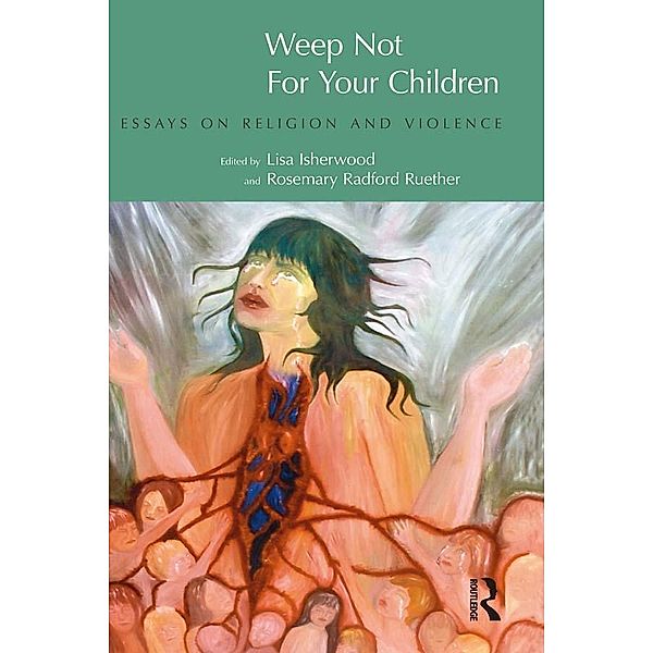 Weep Not for Your Children, Lisa Isherwood, Rosemary Radford Ruether