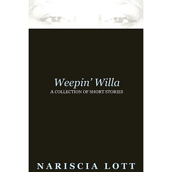 Weepin' Willa: A Collection of Short Stories, Nariscia Lott