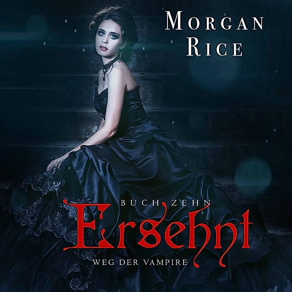 Weg der Vampire - 10 - Ersehnt (Band #10 Der Weg Der Vampire), Morgan Rice