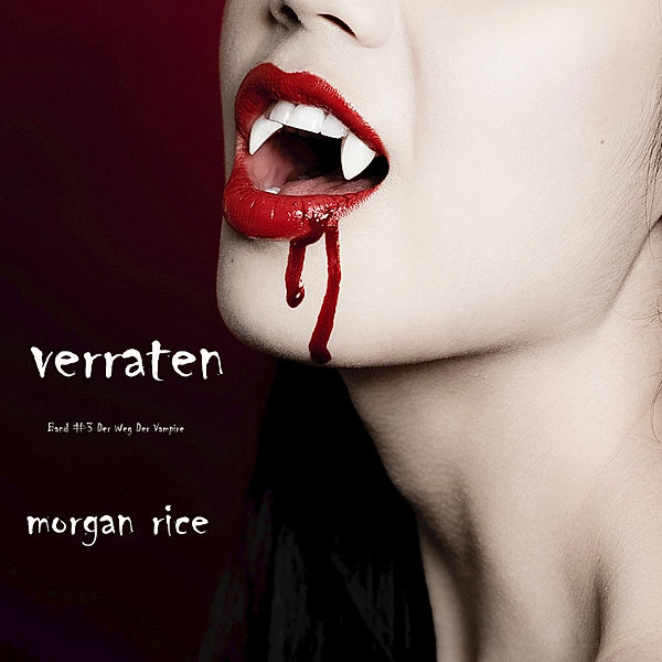 Weg der Vampire - 3 - Verraten (Band #3 Der Weg Der Vampire), Morgan Rice