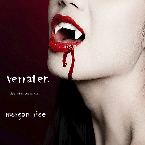 Weg der Vampire - 3 - Verraten (Band #3 Der Weg Der Vampire), Morgan Rice