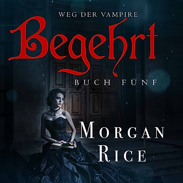 Weg der Vampire - 5 - Begehrt (Band #5 Der Weg Der Vampire), Morgan Rice