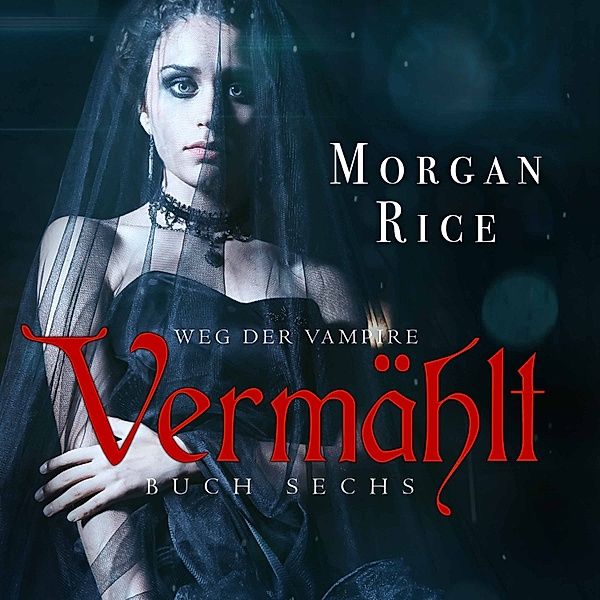 Weg der Vampire - 6 - Vermählt (Band #6 der Weg der Vampire), Morgan Rice