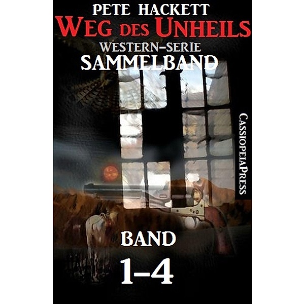 Weg des Unheils, Band 1-4 (Western-Sammelband), Pete Hackett