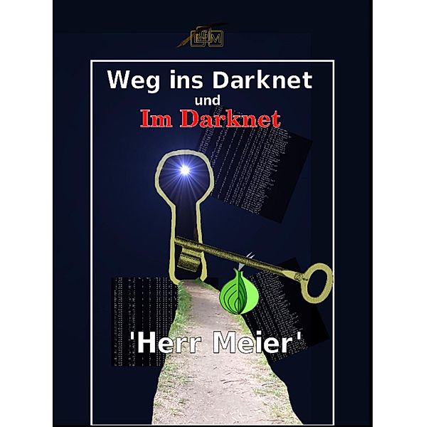 Weg ins Darknet und Im Darknet, Herr Meier
