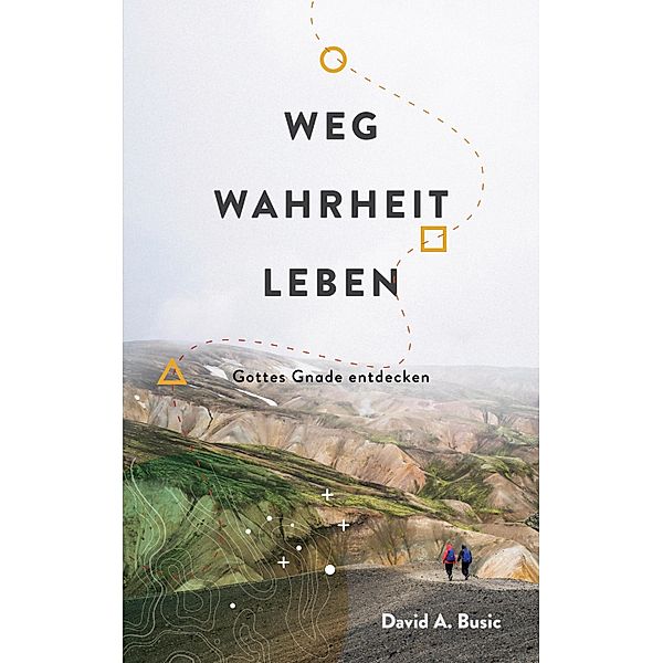 Weg, Wahrheit, Leben / Edition Gemeindeakademie Bd.2, David A. Busic
