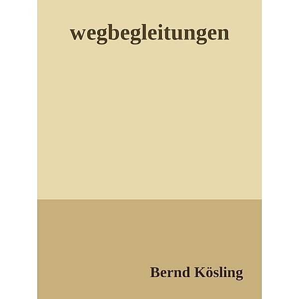 wegbegleitungen, Bernd Kösling