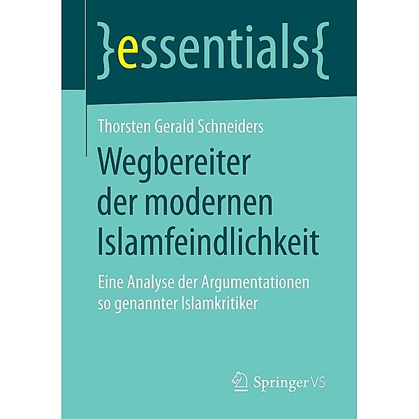 Wegbereiter der modernen Islamfeindlichkeit / essentials, Thorsten Gerald Schneiders