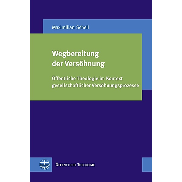 Wegbereitung der Versöhnung / Öffentliche Theologie (ÖTh) Bd.41, Maximilian Schell