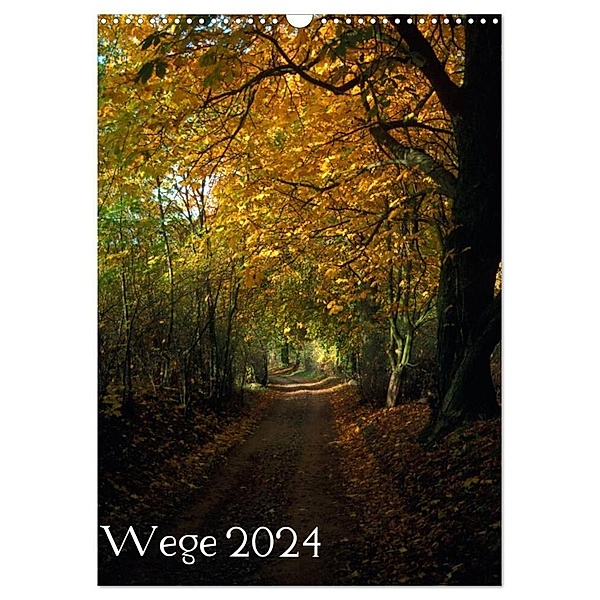 Wege 2024 (Wandkalender 2024 DIN A3 hoch), CALVENDO Monatskalender, Gerald Just