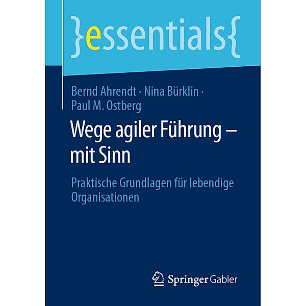 Wege agiler Führung - mit Sinn, Bernd Ahrendt, Nina Bürklin, Paul M. Ostberg