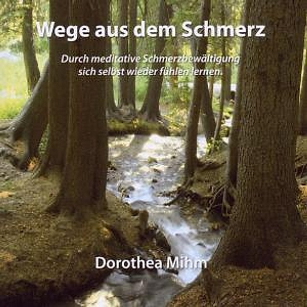 Wege Aus Dem Schmerz, Dorothea Mihm