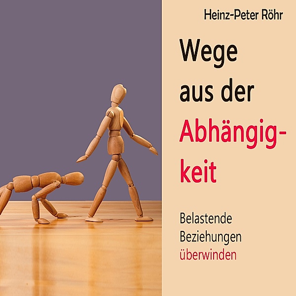 Wege aus der Abhängigkeit, Heinz-Peter Röhr