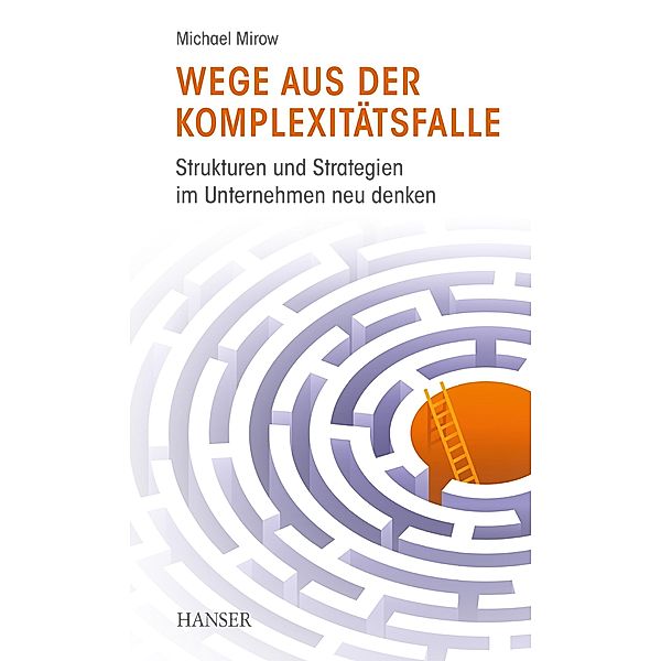 Wege aus der Komplexitätsfalle, Michael Mirow