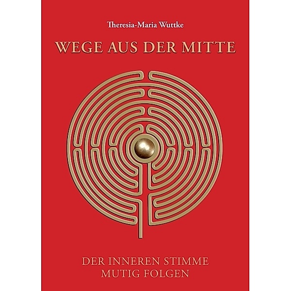 Wege aus der Mitte, Theresia-Maria Wuttke