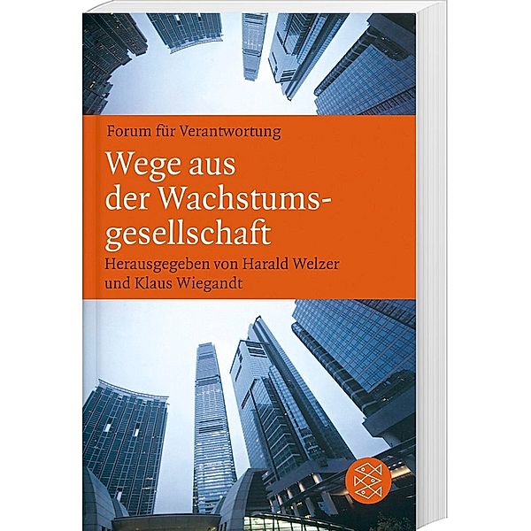Wege aus der Wachstumsgesellschaft, HARALD WELZER (HG.), KLAUS WIEGANDT (HG.)