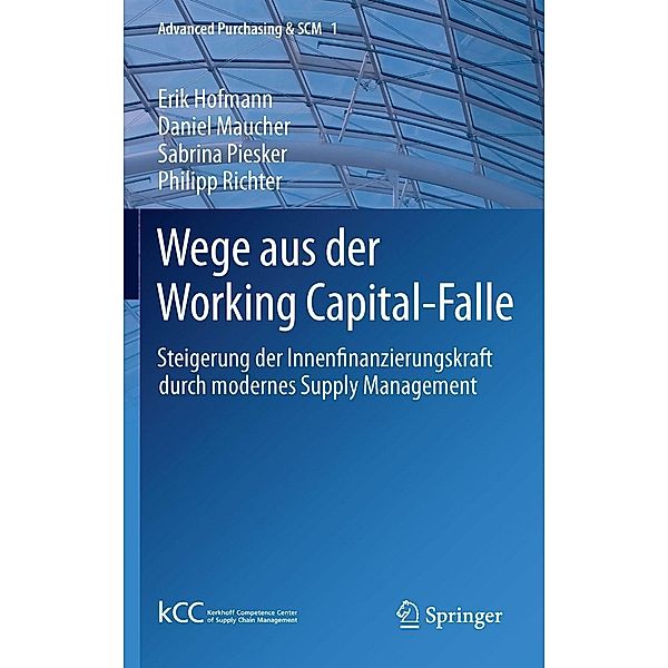 Wege aus der Working Capital-Falle / Advanced Purchasing & SCM Bd.1, Erik Hofmann, Daniel Maucher, Sabrina Piesker, Philipp Richter