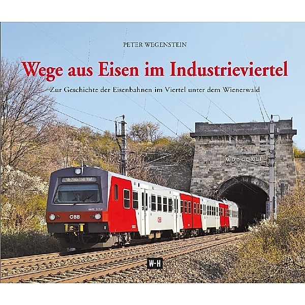 Wege aus Eisen im Industrieviertel, Peter Wegenstein