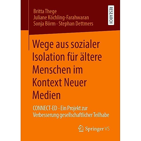 Wege aus sozialer Isolation für ältere Menschen im Kontext Neuer Medien, Britta Thege, Juliane Köchling-Farahwaran, Sonja Börm, Stephan Dettmers