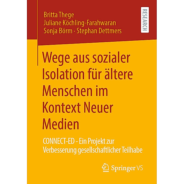 Wege aus sozialer Isolation für ältere Menschen im Kontext Neuer Medien; ., Britta Thege, Juliane Köchling-Farahwaran, Sonja Börm, Stephan Dettmers