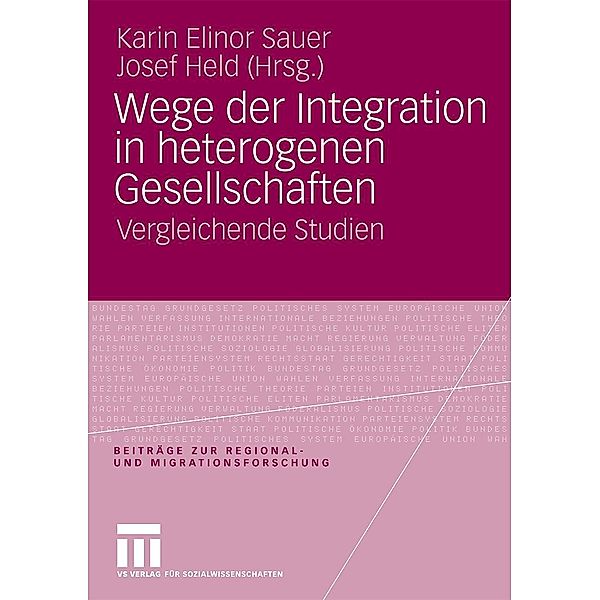 Wege der Integration in heterogenen Gesellschaften / Beiträge zur Regional- und Migrationsforschung, Karin Elinor Sauer, Josef Held