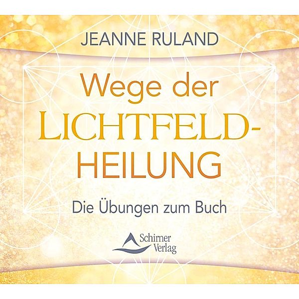 Wege der Lichtfeld-Heilung, Audio-CD, Jeanne Ruland