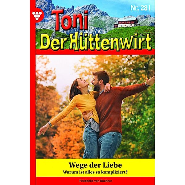 Wege der Liebe / Toni der Hüttenwirt Bd.281, Friederike von Buchner