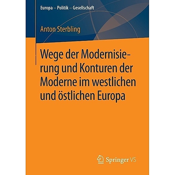 Wege der Modernisierung und Konturen der Moderne im westlichen und östlichen Europa / Europa - Politik - Gesellschaft, Anton Sterbling