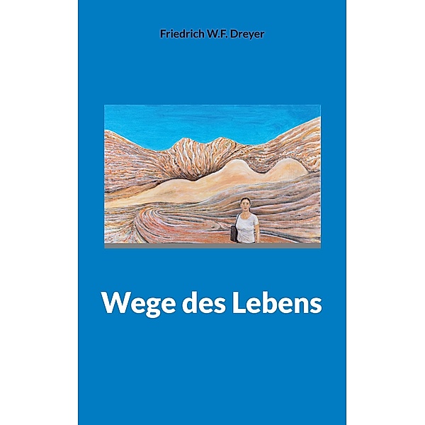 Wege des Lebens, Friedrich W. F. Dreyer