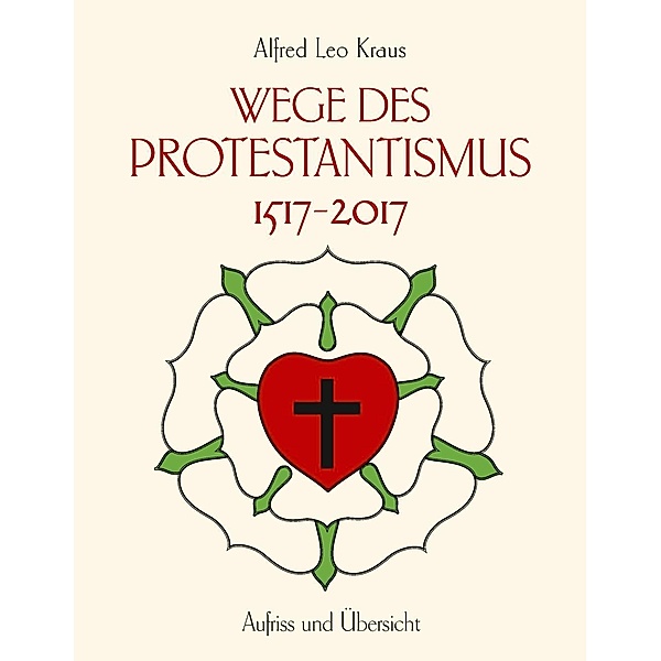 Wege des Protestantismus 1517-2017, Alfred Leo Kraus