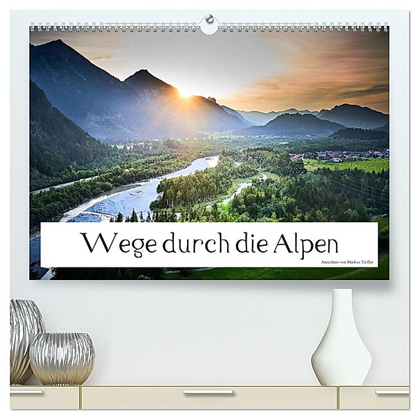 Wege durch die Alpen (hochwertiger Premium Wandkalender 2024 DIN A2 quer), Kunstdruck in Hochglanz, Markus Treffer